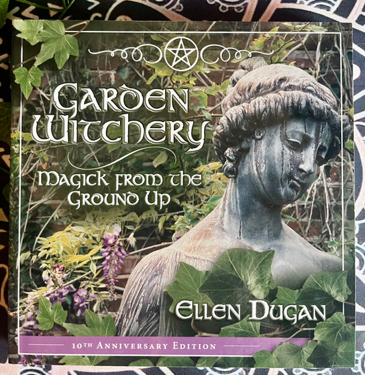 Garden Witchery- Magick from the Ground Up
