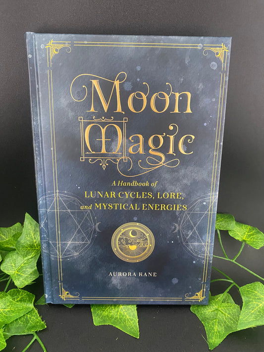 Moon Magic Luner Cycles, Lore, And Mystical Energies- Aurora Kane