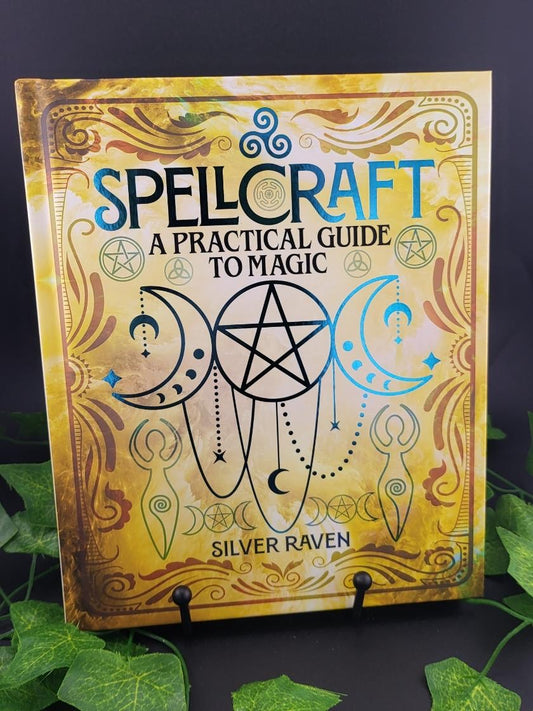 Spellcraft - A Practical Guide To Magic by Silver Raven